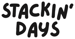 Stackin Days Stackin' Days